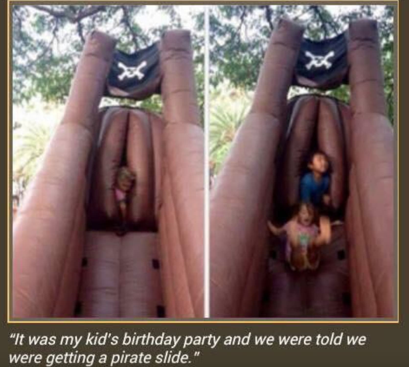 pirate vagina slide - "It was my kid's birthday party and we were told we were getting a pirate slide." X